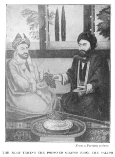 THE IMAM TAKING THE POISONED GRAPES FROM THE CALIPH From a Persian picture